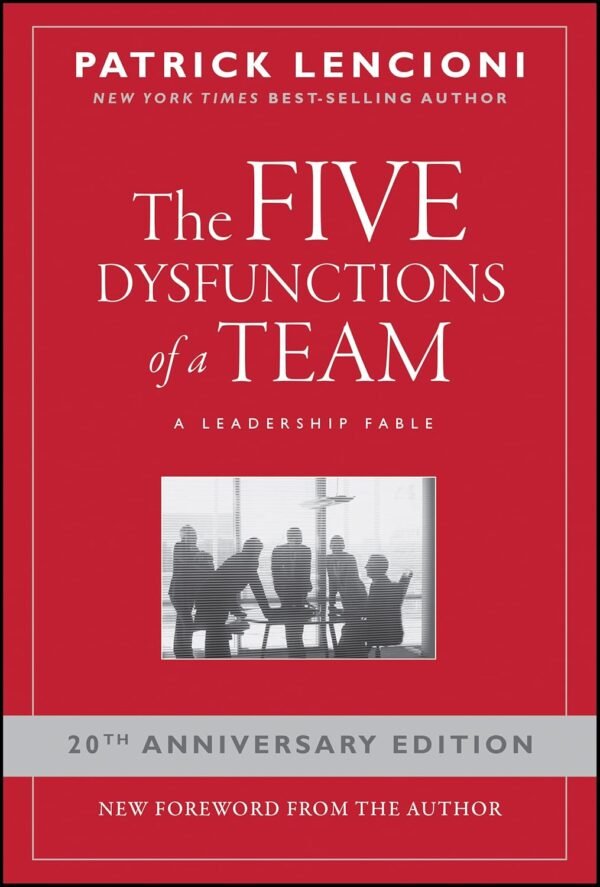 The Five Dysfunctions of a Team A Leadership Fable: A Leadership Fable 20th Anniversary Edition
